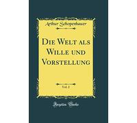 Die Welt als Wille und Vorstellung, Vol. 2 (Classic Reprint)