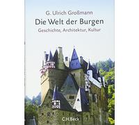 Die Welt der Burgen: Geschichte, Architektur, Kultur