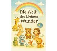 Die Welt der kleinen Wunder: Vorlesegeschichten für Kinder (2-6 Jahre)