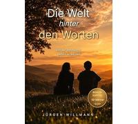 Die Welt hinter den Worten - Ein Buch über Zuhören, Präsenz und die heilende Kraft echter Begegnung: Von der Sehnsucht gehört zu werden - Ein Weg zu ... und Wahrhaftigkeit in unseren Gesprächen