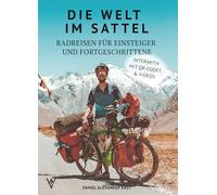 Die Welt im Sattel: Radreisen für Einsteiger und Fortgeschrittene