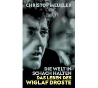 Die Welt in Schach halten: Das Leben des Wiglaf Droste