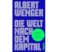 Die Welt nach dem Kapital: Strategien für das Zeitalter knapper Aufmerksamkeit | Disruption und Zukunft des Kapitalismus im Zeitalter Künstlicher Intelligenz