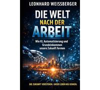 Die Welt nach der Arbeit: Wie KI, Automatisierung und Grundeinkommen unsere Zukunft formen