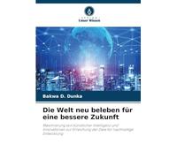 Die Welt neu beleben für eine bessere Zukunft: Maximierung von künstlicher Intelligenz und Innovationen zur Erreichung der Ziele für nachhaltige Entwicklung