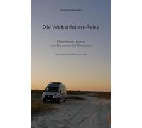 Die Weltenleben-Reise: Mit offenen Herzen von Slowenien bis Kleinasien