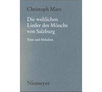 Die Weltlichen Lieder Des Mönchs Von Salzburg: Texte Und Melodien: 114 (Münchener Texte Und Untersuchungen Zur Deutschen Literatur D)