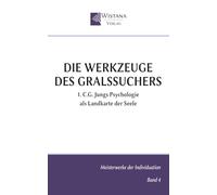 Die Werkzeuge des Gralssuchers: 1. C.G. Jungs Psychologie als Landkarte der Seele (Meisterwerke der Individuation)