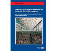 Die Wertschöpfungskette kenianischer Rosen für den deutschen Markt: Auswirkungen exogener Schocks auf die Resilienz globaler Warenketten