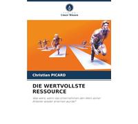 Die Wertvollste Ressource: Was wäre, wenn das Unternehmen den Wert seiner Arbeiter wieder erlernen würde?