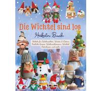 Die Wichtel sind los Häkeln Buch: Häkeln für Weihnachten, Winter & Ostern: Festliche Gnome, Weihnachtsmann-Wichtel, Osterhasen und mehr