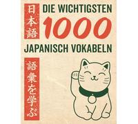 Die wichtigsten 1000 Japanisch Vokabeln: Mit Kanji, Audio-Dateien, Pitch-Akzent und Rätseln japanisch lernen - interaktiv und effektiv zu authentischem Japanisch (Japanisch lernen für Anfänger)