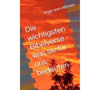 Die wichtigsten Bibelverse - was sie für uns bedeuten (Wegweiser : Bibel)