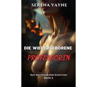DIE WIEDERGEBORENE PROFESSORIN: Das Ende der Schatten - Das große Finale (Dark Erotica Thriller) (DAS NETZWERK DER SCHATTEN)