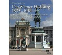 Die Wiener Hofburg 1835-1918: Der Ausbau Der Residenz Vom Vormarz Bis Zum Ende Des Kaiserforums