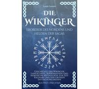 Die Wikinger, Eroberer des Nordens und Helden der Sagas: Geschichte der Wikinger, Langschiffe, Skandinavien und nordische Mythologie zur Zeit Ragnars ... Entdeckungsreisen (Aus Tinte und Stahl)
