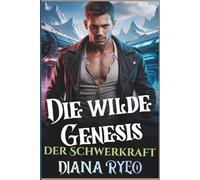 Die wilde Genesis der Schwerkraft: Eine düstere MM-Militär-Science-Fiction-Romanze über Kommando, Eroberung und fleischliche Begierde, die Krieger teilen