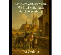 Die wilden Wachauer Windis in Regensburg: Ein lustiger Stadtreiseführer von Regensburg zum Vorlesen und Nachlaufen