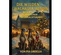 Die wilden Windis auf dem Dürnsteiner Weihnachtsmarkt: Ausführliche Weihnachtsabenteuer der Wachau (Die Wilden Wachauer Windis)