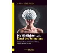 Die Wirklichkeit als Kunst des Vermutens: Beiträge zur Theorie der ästhetischen Erfahrung zwischen Erkenntnis und Ethik