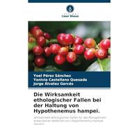 Die Wirksamkeit ethologischer Fallen bei der Haltung von Hypothenemus hampei.: Wirksamkeit ethologischer Fallen für das Management erwachsener Weibchen von (Hypothenemus hampei Ferrari).