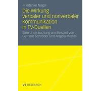 Die Wirkung Verbaler Und Nonverbaler Kommunikation in TV-Duellen: Eine Unters<|