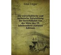 Die wirtschaftliche und technische Entwicklung der Seeschiffahrt : von der Mitte des 19. Jahrhunderts bis auf die Gegenwart