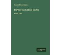 Die Wissenschaft des Geistes: Erster Theil