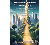 Die Wissenschaft des Wohlstands: Die Prinzipien des Überflusses und des Erfolgs meistern