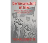 Die Wissenschaft ist links Warum Studien ständig zeigen, was keiner hören will