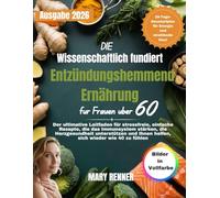 Die wissenschaftlich fundierte entzündungshemmende Ernährung für Frauen über 60: Der ultimative Leitfaden für stressfreie, einfache Rezepte, die das ... Ihnen helfen, sich wieder wie 40 zu fühlen