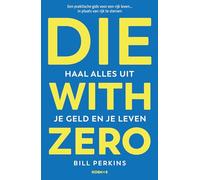 Die with zero: haal alles uit je geld en je leven