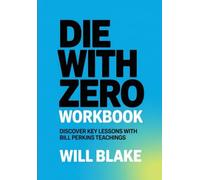 Die With Zero Workbook: Discover Key Lessons With Bill Perkins Teachings