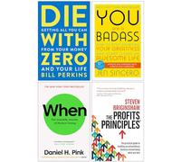Die with Zero, You Are a Badass, When The Scientific Secrets of Perfect Timing & The Profits Principles 4 Books Collection Set