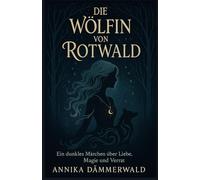 Die Wölfin von Rotwald: Ein dunkles Märchen über Liebe, Magie und Verrat