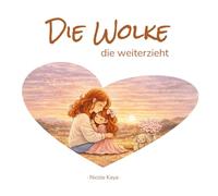 Die Wolke, die weiterzieht: Eine liebevolle Geschichte über große Gefühle - mit Fragen, Affirmationen und Malvorlagen
