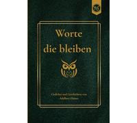 Die Worte die bleiben: Gedichte & Geschichten von Adalbert Hauser