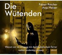Die Wütenden: Warum wir im Umgang mit dschihadistischem Terror radikal umdenken müssen