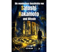 Die wunderbare Geschichte von Satoshi Nakamoto und Bitcoin: Bitcoin und Krypto verstehen