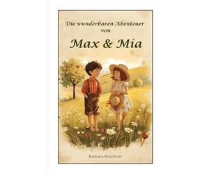 Die wunderbaren Abenteuer von Max & Mia: Ein liebevoll illustriertes Abenteuer im Sommerland - voller Magie, Natur und Kindheitsträume.
