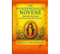 DIE WUNDERMEDAILLEN-NOVENE: Eine Reise der Gnade durch Marias liebevolle Fürsprache (PRAYERS WITHOUT BORDERS NOVENA SERIES)