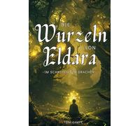 Die Wurzeln von Eldara: Im Schatten der Drachen