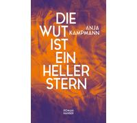 Die Wut ist ein heller Stern: Roman, Kampmann, Kampmann, 9783446281202 New.