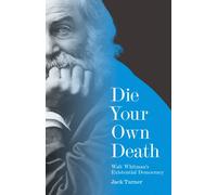 Die Your Own Death : Walt Whitman’s Existential Democracy