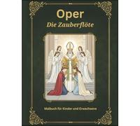 Die Zauberflöte: Oper, Malbuch für Kinder und Erwachsene