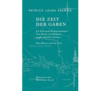 Die Zeit der Gaben. Zu Fuß nach Konstantinopel: Von Hoek van Holland an die mittlere Donau. Der Reise erster Teil