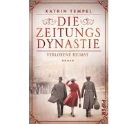Die Zeitungsdynastie - Verlorene Heimat: Roman | Bewegende Familiensaga über die Erben eines Berliner Zeitungsimperiums in einer Welt am Abgrund