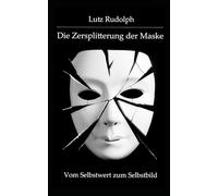 Die Zersplitterung der Maske: Vom Selbstwert zum Selbstbild