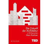 Die Zukunft der Architektur in 100 Bauwerken: TED Books by Kushner, Wiese New.