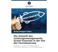 Die Zukunft des Leistungsmanagements: Grüne Finanzen in der Ära der Fernsteuerung: Strategien zur Umsetzung und Bewertung von nachhaltigem Wachstum: Der Fall des Bankensektors.
